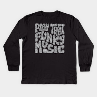 Play That Funky Music Word Art Kids Long Sleeve T-Shirt